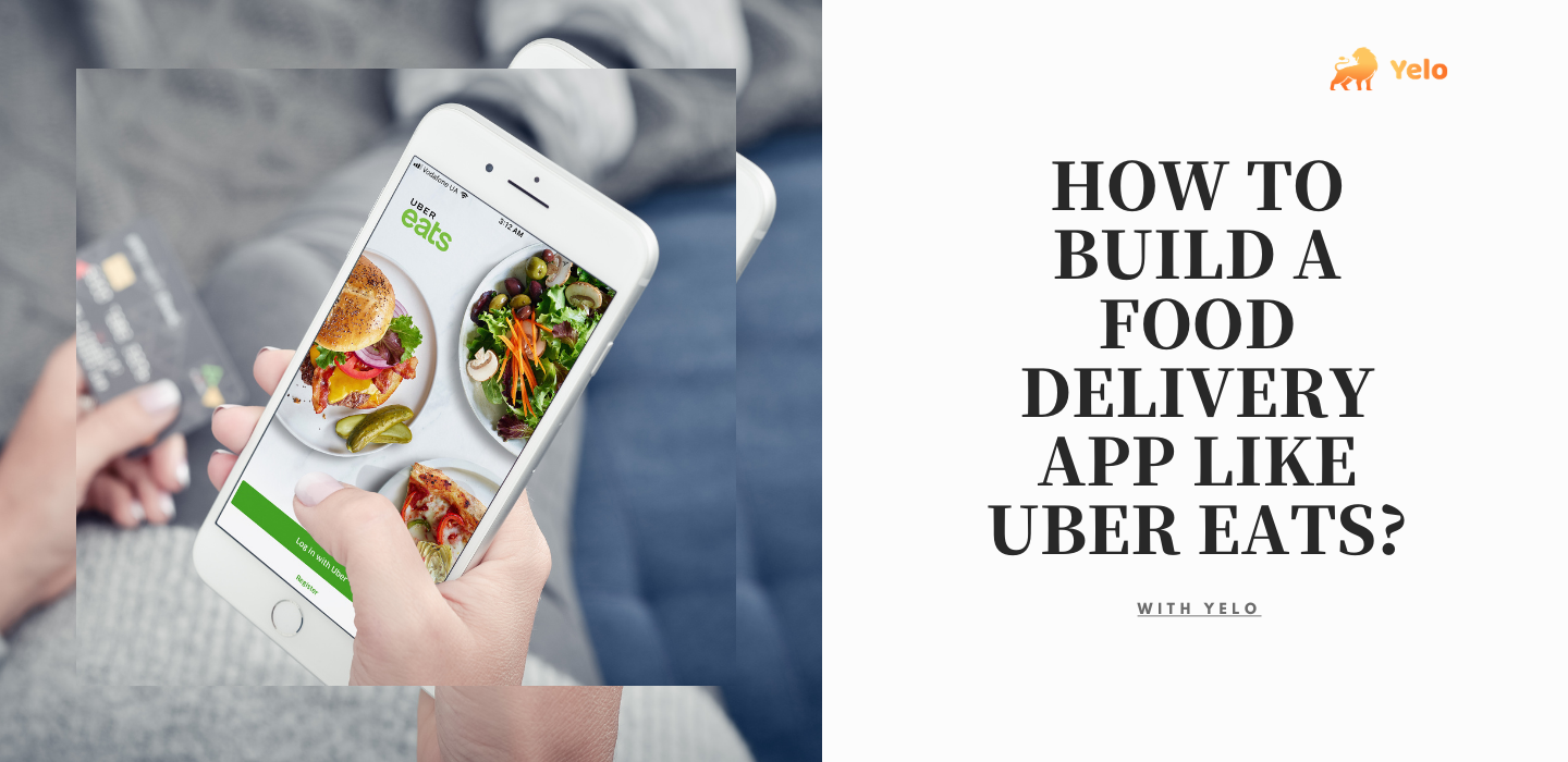 How to build a food delivery app like Uber Eats? | Yelo | Jungleworks